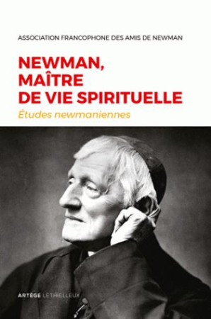 NEWMANN, MAITRE DE VIE SPIRITUELLE - AMIS DU CARDINAL NEW - Artège