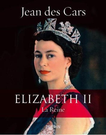 ELISABETH II LA REINE - DES CARS JEAN - PERRIN