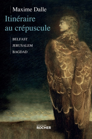 ITINERAIRE AU CREPUSCULE / BELFAST-JERUSALEM-BAGDAD - DALLE MAXIME - DU ROCHER