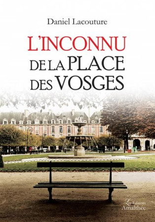 INCONNU DE LA PLACE DES VOSGES - LACOUTURE DANIEL - AMALTHEE