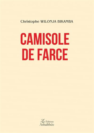 CAMISOLE DE FARCE - WILONJA BIKAMBA C. - AMALTHEE