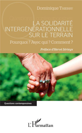 SOLIDARITE INTERGENERATIONNELLE SUR LE TERRAIN - POURQUOI ? AVEC QUI ? COMMENT ? - THIERRY DOMINIQUE - L'HARMATTAN