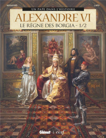 ALEXANDRE VI - TOME 01 - LE REGNE DES BORGIA 1/2 - MOGAVINO/LAPO - GLENAT