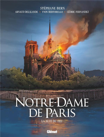 NOTRE-DAME DE PARIS - LA NUIT DU FEU - DELALANDE/BERTORELLO - GLENAT