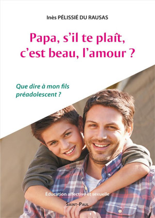 PAPA, S-IL-TE-PLAIT, C-EST BEAU, L-AMOUR? - INES PELISSIE DU RAU - Saint-Paul éditions religieuses