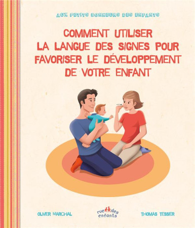 COMMENT UTILISER LA LANGUE DES SIGNES POUR FAVORISER LE DEVELOPPEMENT DE VOTRE ENFANT - MARCHAL OLIVIER - Rue des enfants