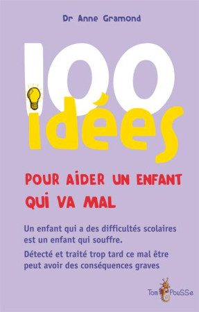 100 IDEES POUR AIDER UN ENFANT QUI NE VA P S BIEN - GRAMOND ANNE - Tom pousse