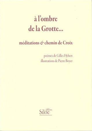 A L-OMBRE DE LA GROTTE ... MEDITATIONS ET CHEMIN DE CROIX - HYBERT Gilles &BOYER - SILOE SYPE