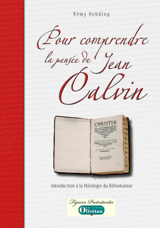 POUR COMPRENDRE LA PENSEE DE JEAN CALVIN - Rémy HEBDING - OLIVETAN