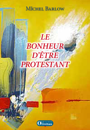 BONHEUR D-ETRE PROTESTANT - Michel Barlow - OLIVETAN