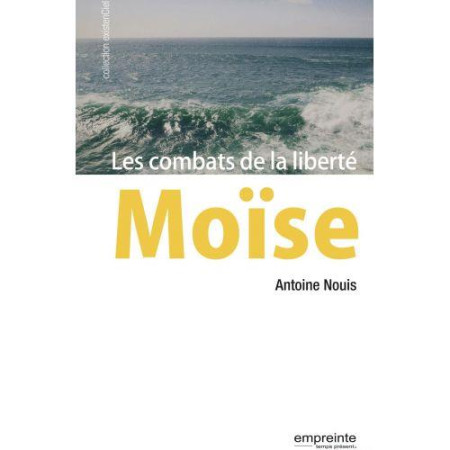 MOISE. LES COMBATS DE LA LIBERTE - ANTOINE NOUIS - Empreinte temps présent
