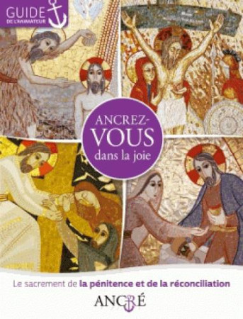 ANCREZ-VOUS DANS LA JOIE / LA PENITENCE ET LA RECONCILIATION - XXX - le Sénevé