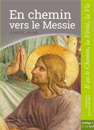 EN CHEMIN VERS LE MESSIE - CAHIER JEUNE - COLLEGE 1 - XXX - le Sénevé