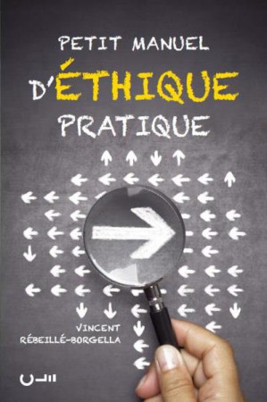 PETIT MANUEL D-ETHIQUE PRATIQUE / COMMENT FAIRE POUR BIEN FAIRE ? - VINCENT REBEILLE-BOR - Clé