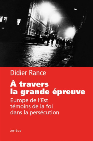A TRAVERS LA GRANDE EPREUVE - RANCE DIDIER - Artège