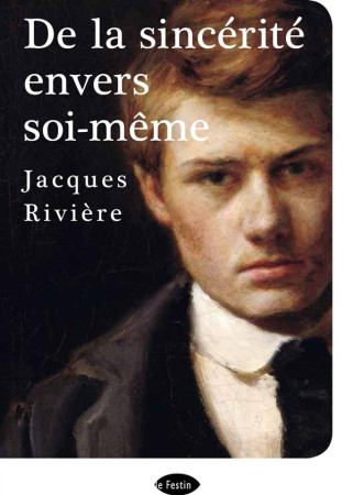DE LA SINCERITE ENVERS SOI-MEME - JACQUES RIVIERE - le Festin
