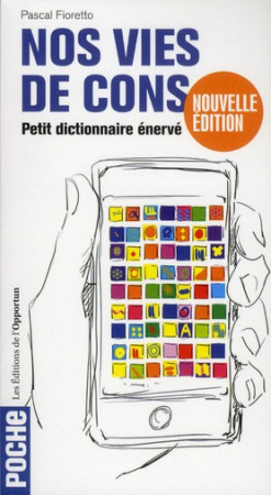 NOS VIES DE CONS PETIT DICTIONNAIRE ENERVE (NE) - FIORETTO PASCAL - OPPORTUN