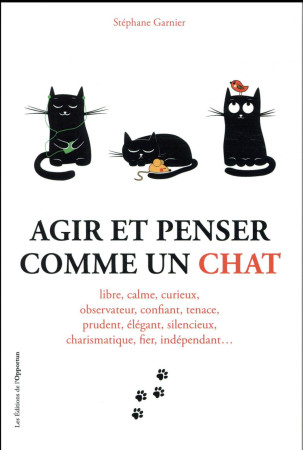 AGIR ET PENSER COMME UN CHAT - GARNIER STEPHANE - l'Opportun