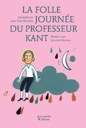 FOLLE JOURNEE DU PROFESSEUR KANT (LA) - MONGIN J-P/MOREAU L - PETITS PLATONS