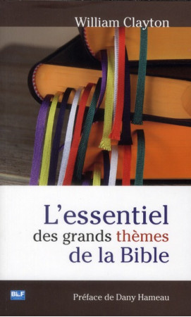 L-ESSENTIEL DES GRANDS THEMES DE LA BIBLE - WILLIAM CLAYTON - BLF EUROPE
