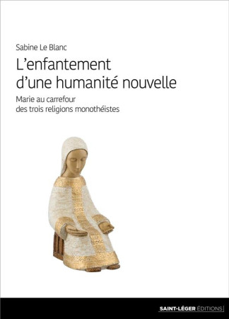 ENFANTEMENT D-UNE HUMANITE NOUVELLE - SABINE LE BLANC - SAINT LEGER