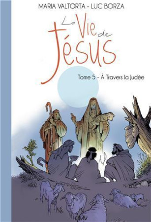 VIE DE JESUS D-APRES MARIA VALTORTA T5 - A TRAVERS LA JUDEE - MARIA VALTORTA - Rassemblement à son image