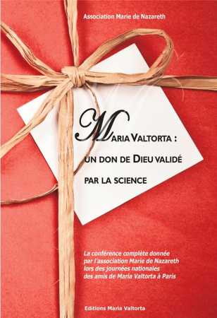 MARIA VALTORTA : UN DON DE DIEU VALIDE PAR LA SCIENCE - ASSOCIATION MARIE DE - Rassemblement à son image, éditions