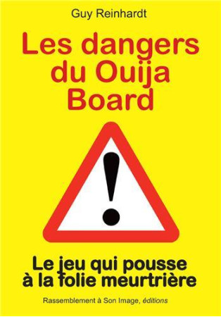DANGERS DU OUIJA BOARD. LE JEU QUI POUSSE A LA FOLIE MEURTRIERE - GUY REINHARDT - RA IMAGE
