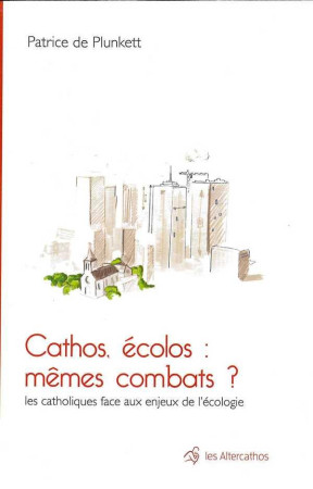 CATHOS, ECOLOS : MEMES COMBATS ? - PLUNKETT DE PATRICE - Peuple libre