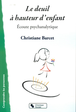 DEUIL A HAUTEUR D-ENFANT (LE) - ECOUTE PSYC HANALYTIQUE - BARBET CHRISTIANE - Chronique sociale