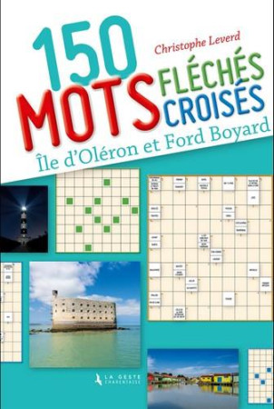 150 MOTS CROISES ET MOTS FLECHES SUR L-ILE D-OLERON ET FORT BOYARD - LEVERD CHRISTOPHE - GESTE