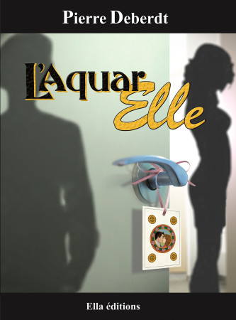AQUAR...ELLE (L-) RAYON LITT GENERALE - Pierre Deberdt - ELLA EDITIONS