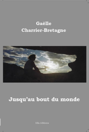JUSQU'AU BOUT DU MONDE - GAELLE CHARRIER-BRET - ELLA EDITIONS