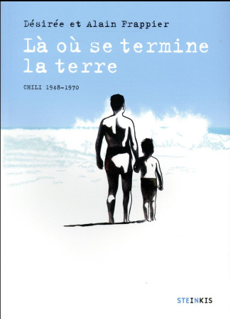 LA OU SE TERMINE LA TERRE - DESIREE/FRAPPIER ALA - Steinkis éditions