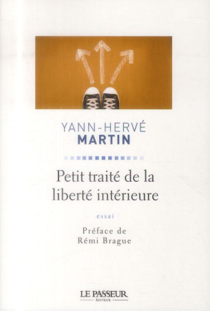 PETIT TRAITE DE LA LIBERTE INTERIEURE - MARTIN YANN-HERVE - Le Passeur éditeur