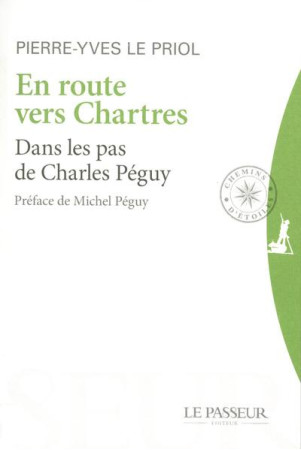 EN ROUTE VERS CHARTRES DANS LES PAS DE PEGU Y - LE PRIOL PIERRE-YVES - Le Passeur éditeur