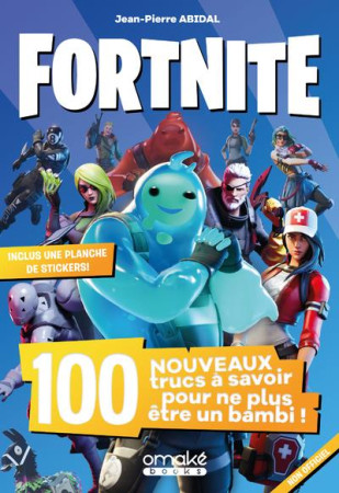 FORTNITE - 100 NOUVEAUX TRUCS A SAVOIR POUR NE PLUS ETRE UN BAMBI ! - ABIDAL JEAN-PIERRE - OMAKE BOOKS