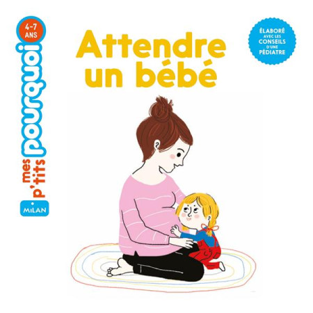ATTENDRE UN B?B? MES P-TITS PUORQUOI 4-7 ANS - HUGUET/ROEDERER - MILAN