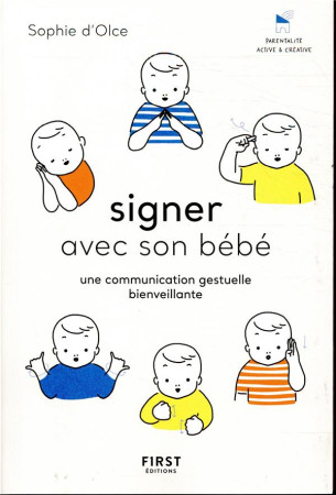 SIGNER AVEC SON BEBE / UNE COMMUNICATION GESTUELLE BIENVEILLANTE - OLCE SOPHIE D- - FIRST