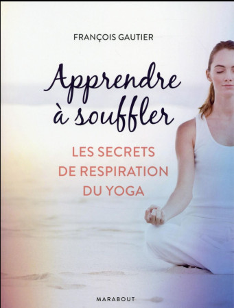 APPRENDRE A SOUFFLER - GAUTIER FRANCOIS - Marabout