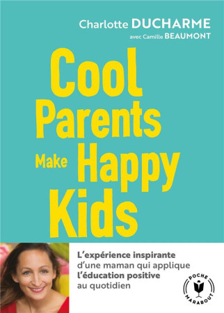 COOL PARENTS MAKE HAPPY KIDS - DUCHARME CHARLOTTE - MARABOUT