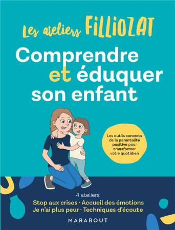 COMPRENDRE ET EDUQUER SON ENFANT / LES ATELIERS FILLIOZAT - FILLIOZAT ISABELLE - MARABOUT