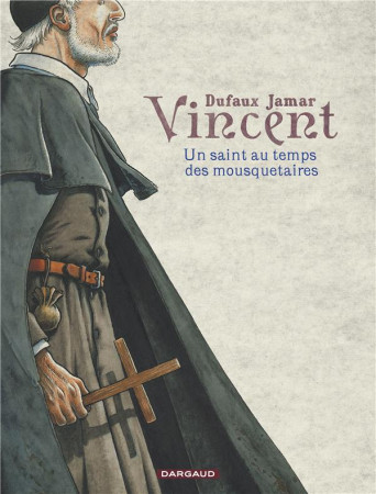 VINCENT UN SAINT AU TEMPS DES MOUSQUETAIRES T1 - DUFAUX JEAN - Dargaud