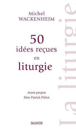 50 IDEES RECUES SUR LA LITURGIE - MICHEL WACKENHEIM - Salvator
