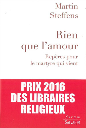 RIEN QUE L-AMOUR / REPERES POUR LE MARTYRE QUI VIENT - MARTIN STEFFENS - Salvator