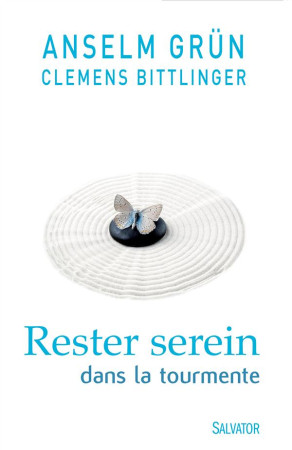 RESTER SEREIN DANS LA TOURMENTE - ANSELM GRUN - Salvator
