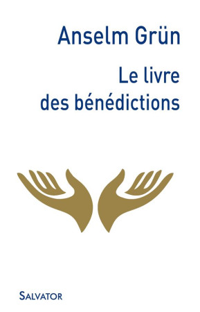 LIVRE DES BENEDICTIONS (LE) - ANSELM GRUN - Salvator