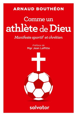 COMME UN ATHLETE DE DIEU : MANIFESTE SPORTIF CHRETIEN - ARNAUD BOUTHEON - Salvator