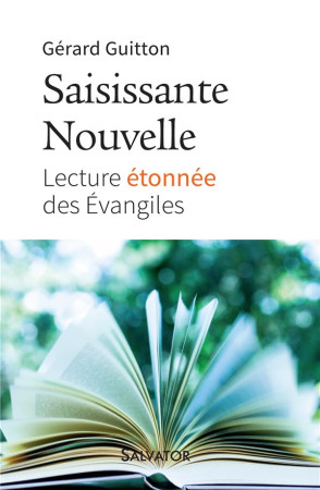 SAISISSANTE NOUVELLE. LECTURE ETONNEE DES EVANGILES - GERARD GUITTON - Salvator