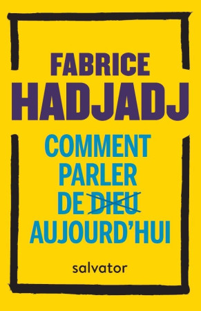COMMENT PARLER DE DIEU AUJOURD-HUI ? (POCHE) - FABRICE HADJADJ - SALVATOR